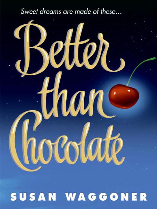 Title details for Better Than Chocolate by Susan Waggoner - Available